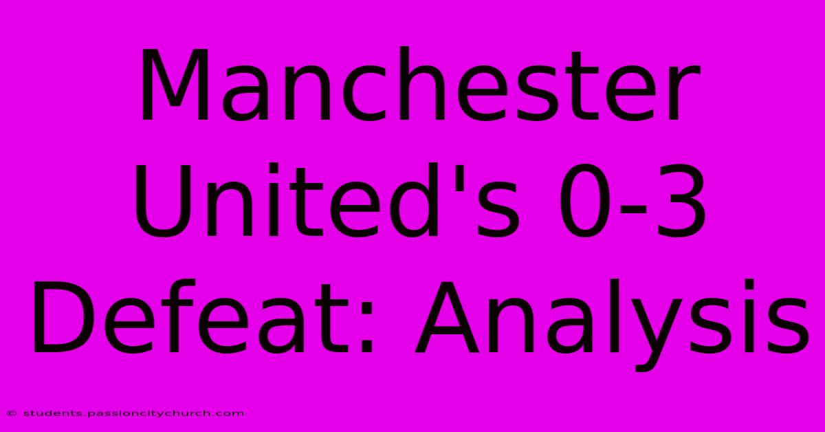 Manchester United's 0-3 Defeat: Analysis