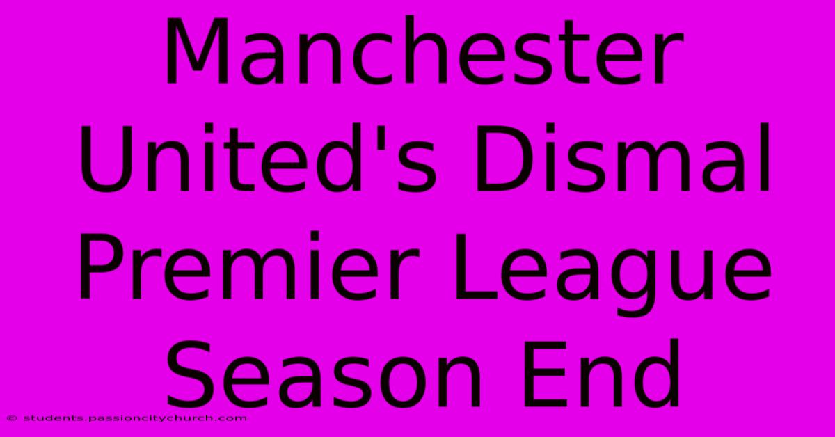 Manchester United's Dismal Premier League Season End