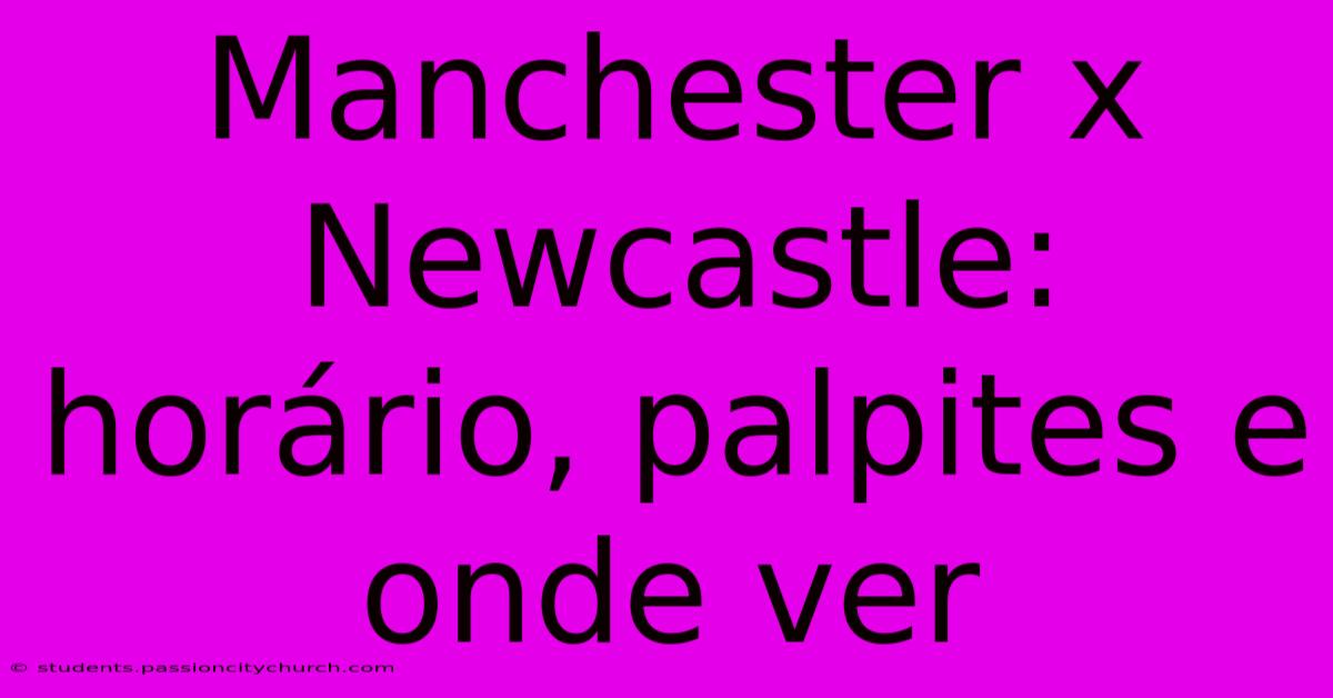 Manchester X Newcastle: Horário, Palpites E Onde Ver