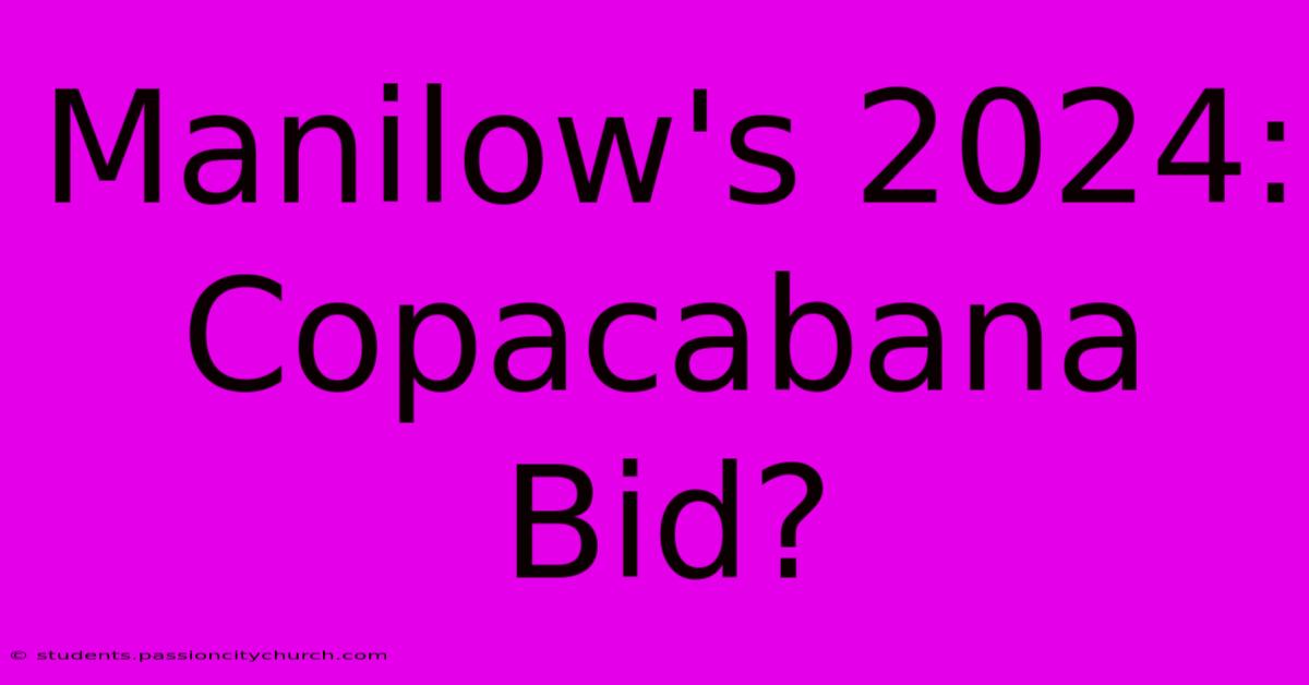 Manilow's 2024: Copacabana Bid?