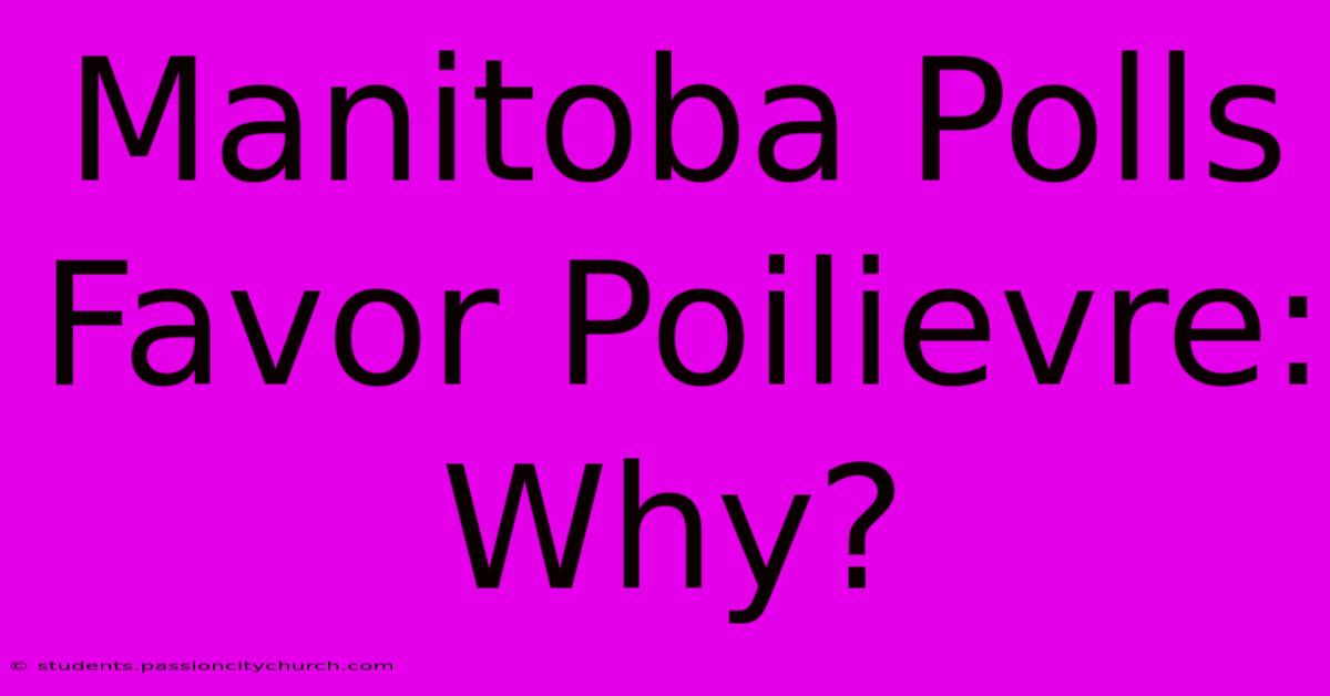 Manitoba Polls Favor Poilievre: Why?