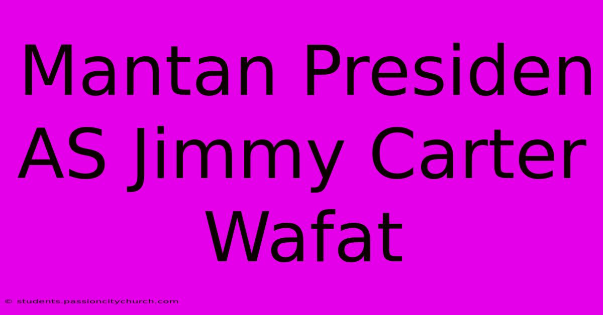 Mantan Presiden AS Jimmy Carter Wafat