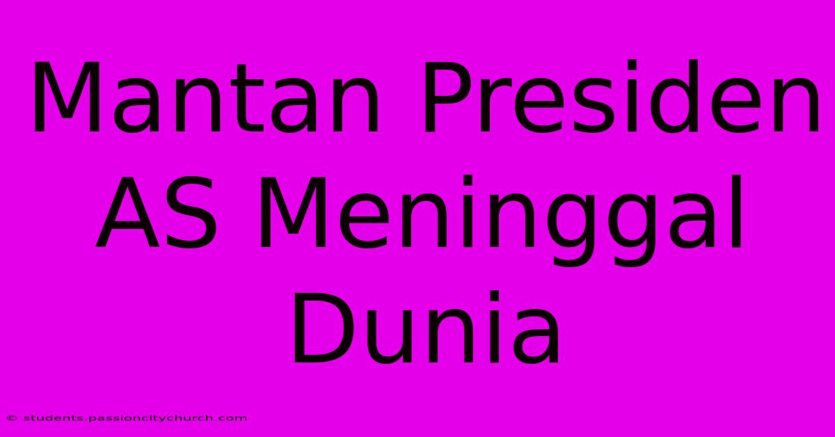 Mantan Presiden AS Meninggal Dunia