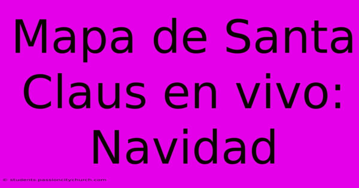 Mapa De Santa Claus En Vivo: Navidad