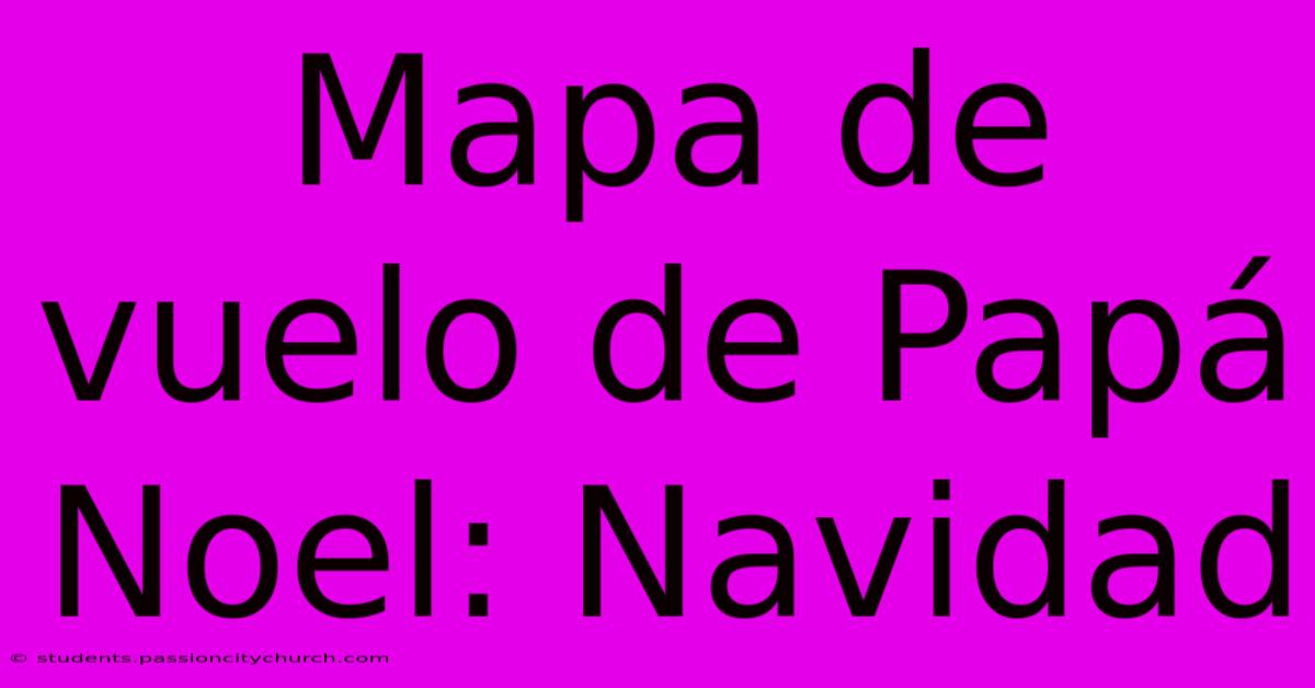 Mapa De Vuelo De Papá Noel: Navidad