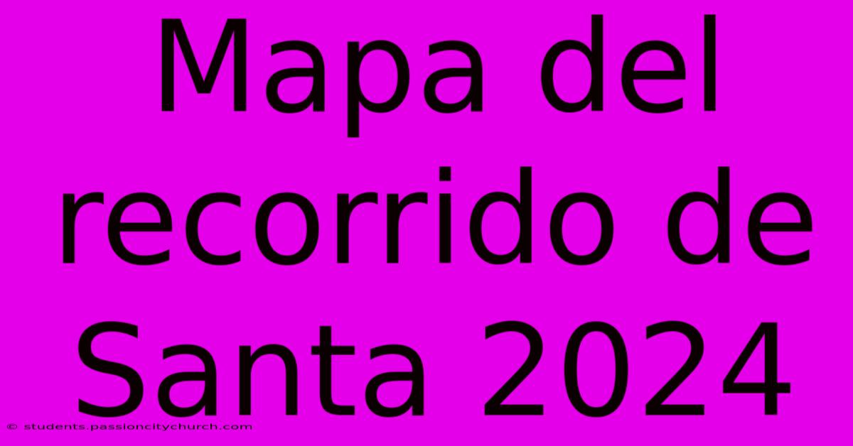 Mapa Del Recorrido De Santa 2024