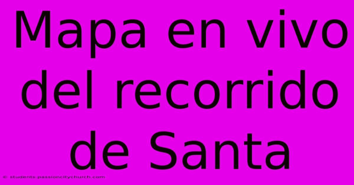 Mapa En Vivo Del Recorrido De Santa