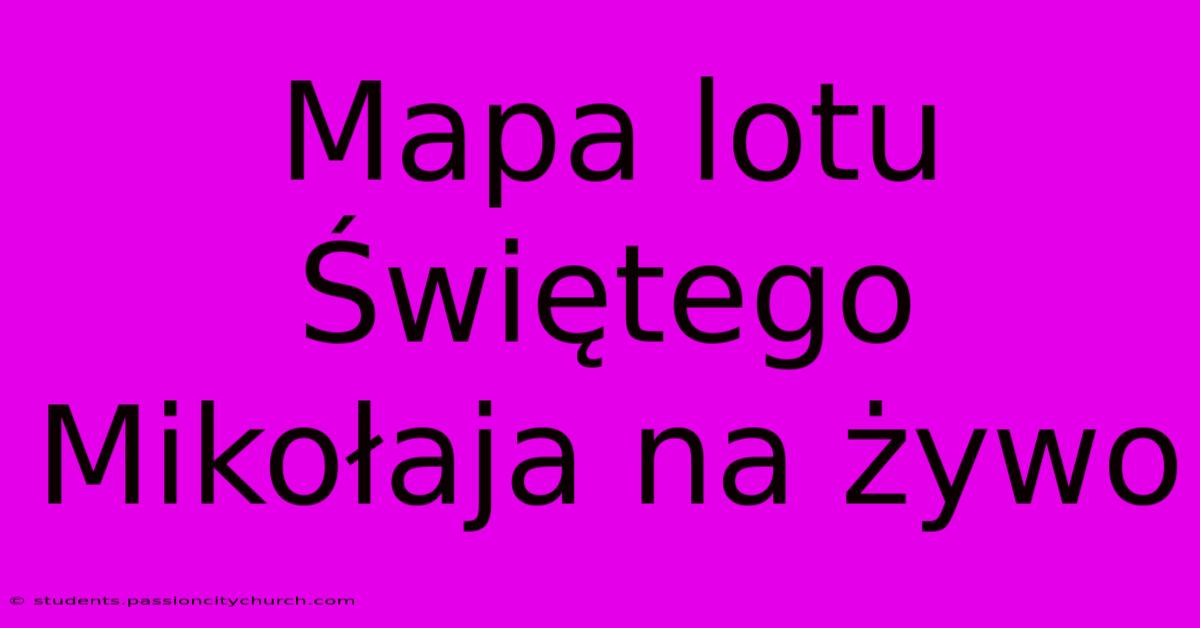 Mapa Lotu Świętego Mikołaja Na Żywo