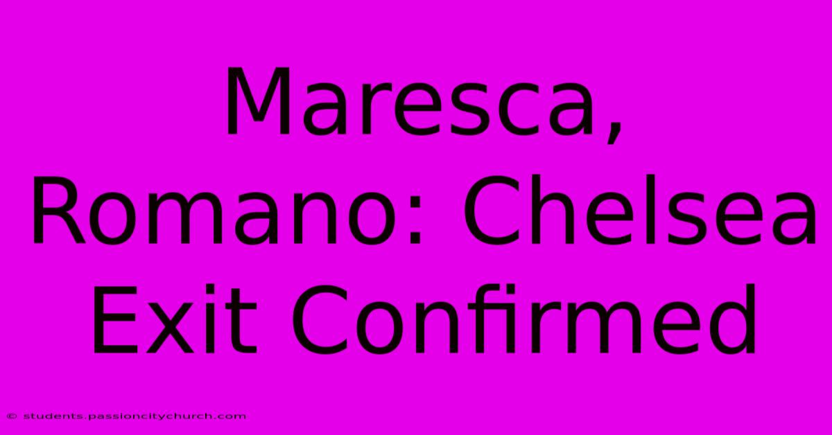 Maresca, Romano: Chelsea Exit Confirmed