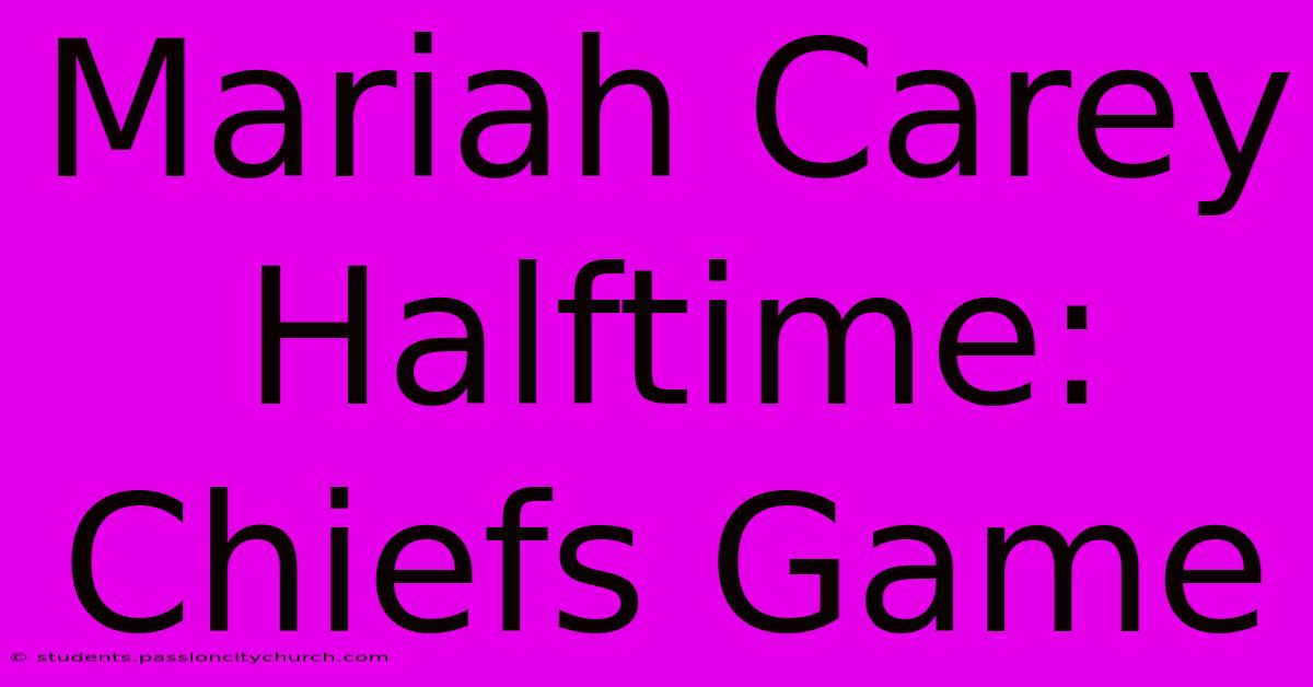 Mariah Carey Halftime: Chiefs Game