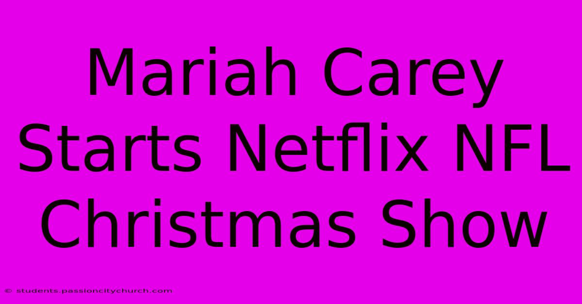 Mariah Carey Starts Netflix NFL Christmas Show