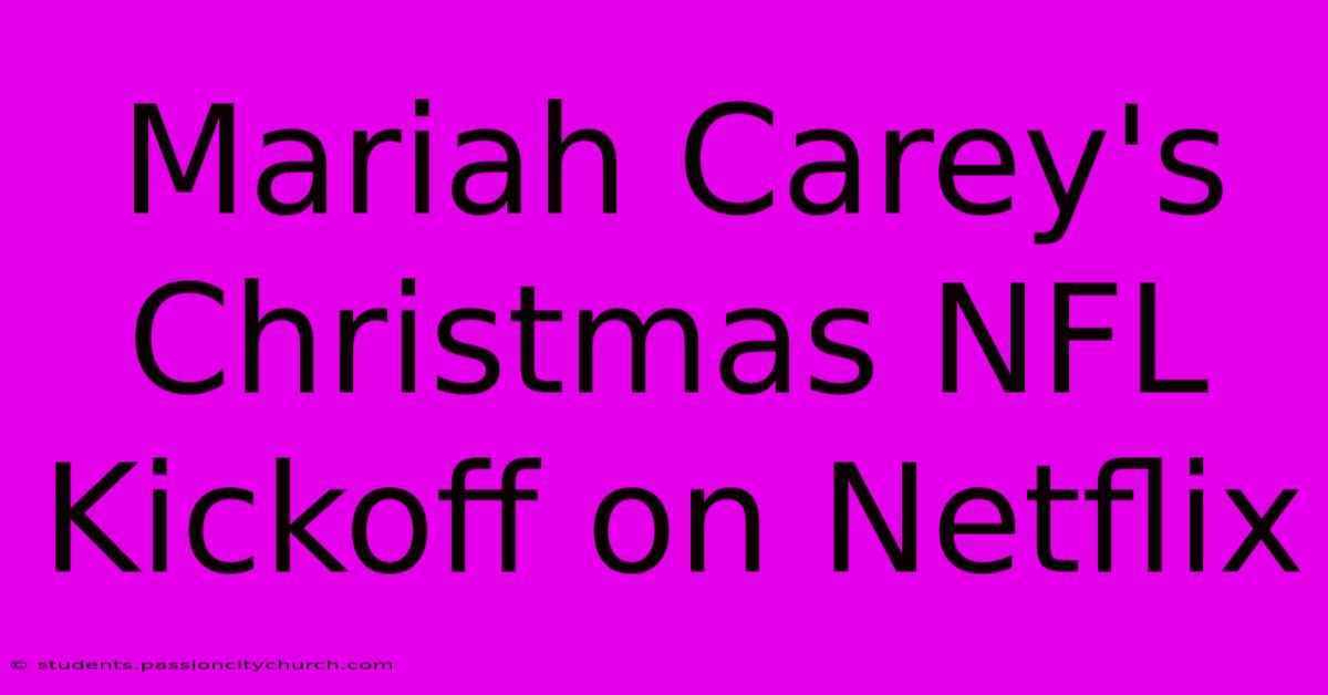 Mariah Carey's Christmas NFL Kickoff On Netflix