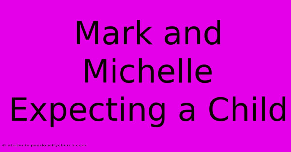 Mark And Michelle Expecting A Child