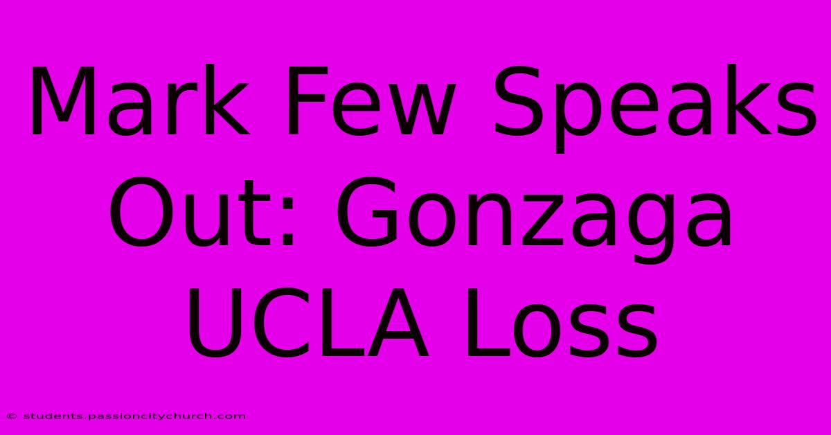 Mark Few Speaks Out: Gonzaga UCLA Loss