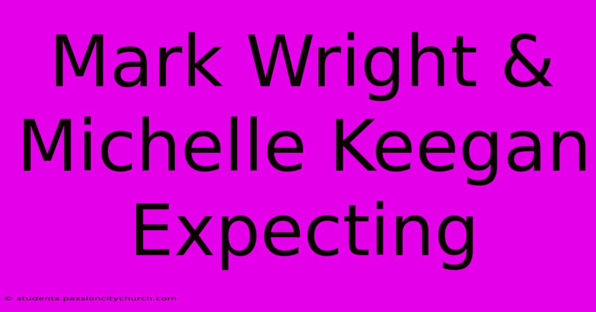 Mark Wright & Michelle Keegan Expecting