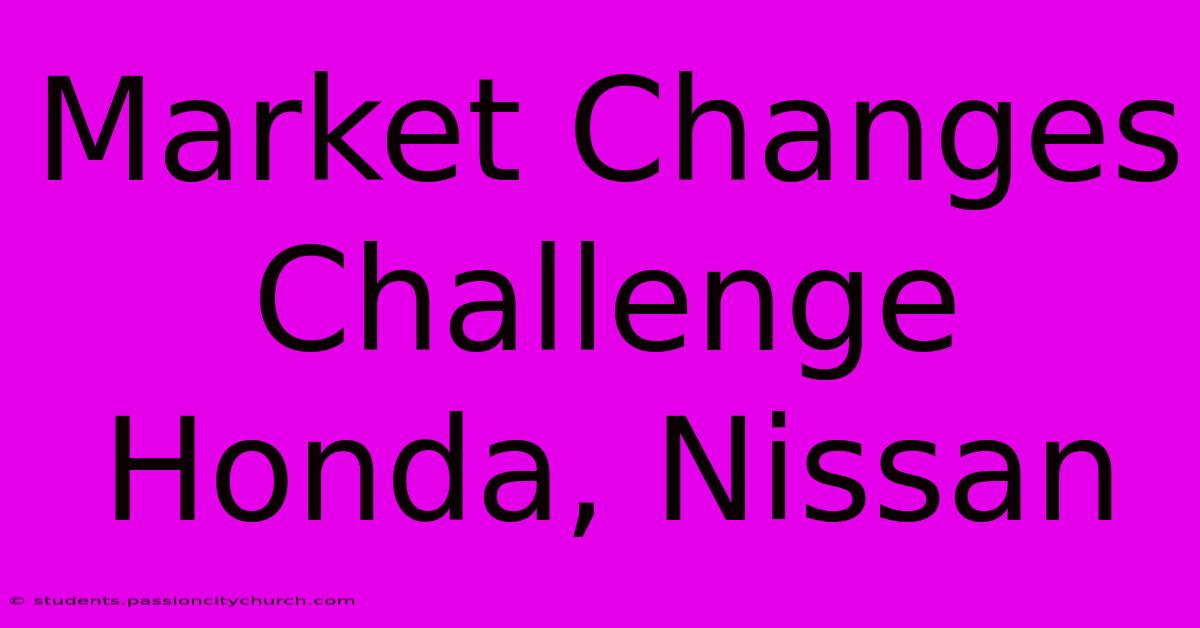 Market Changes Challenge Honda, Nissan