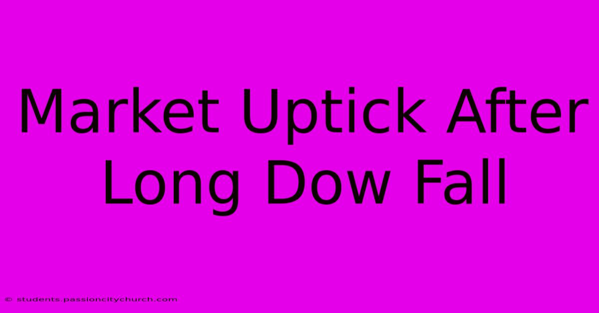 Market Uptick After Long Dow Fall