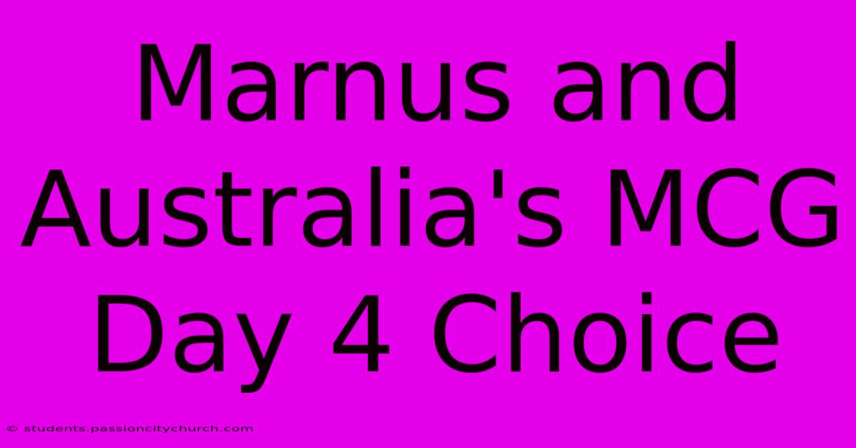 Marnus And Australia's MCG Day 4 Choice