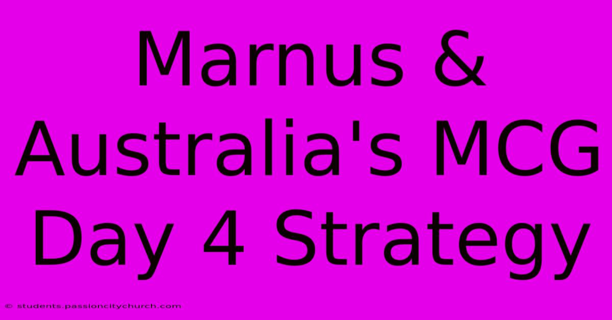 Marnus & Australia's MCG Day 4 Strategy