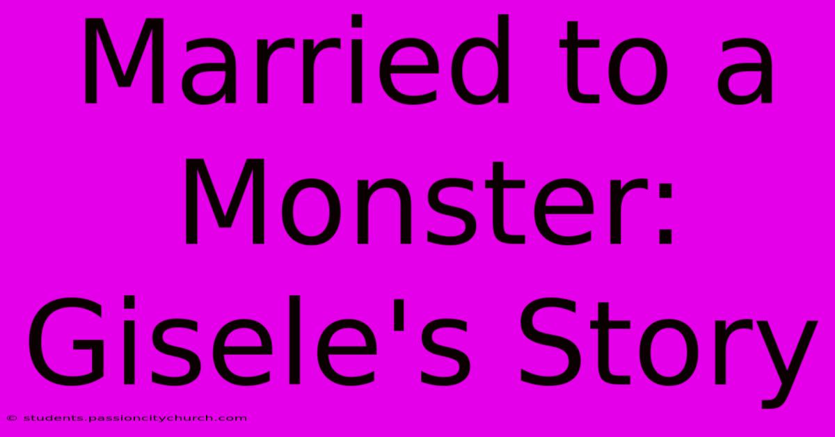 Married To A Monster: Gisele's Story