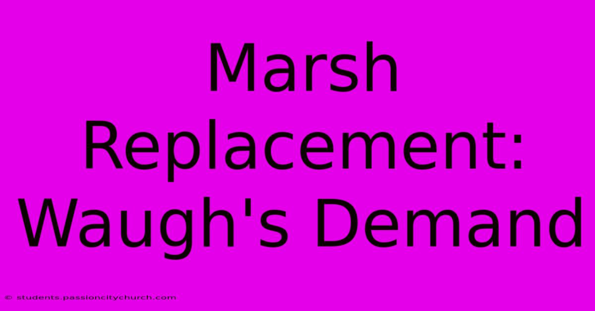 Marsh Replacement: Waugh's Demand