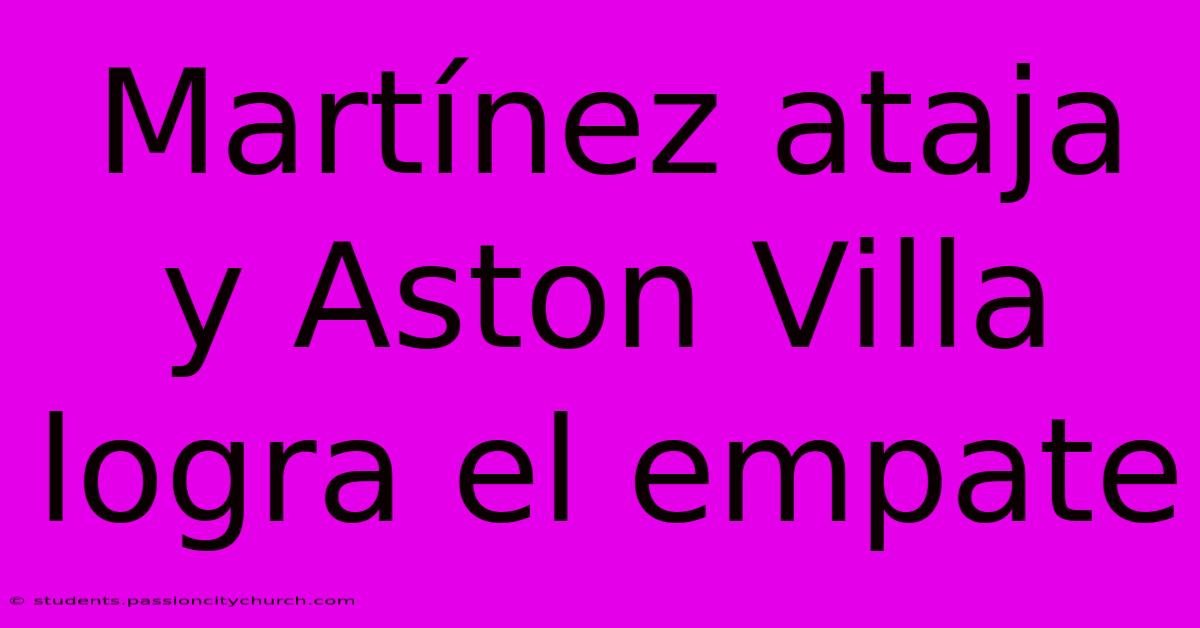 Martínez Ataja Y Aston Villa Logra El Empate