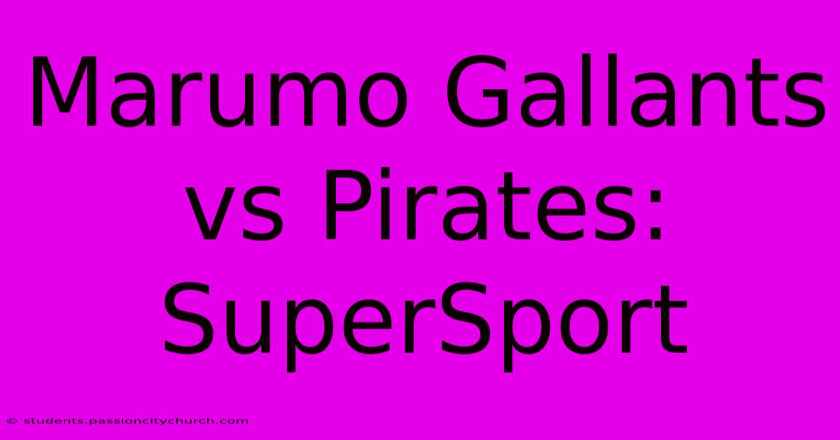 Marumo Gallants Vs Pirates: SuperSport