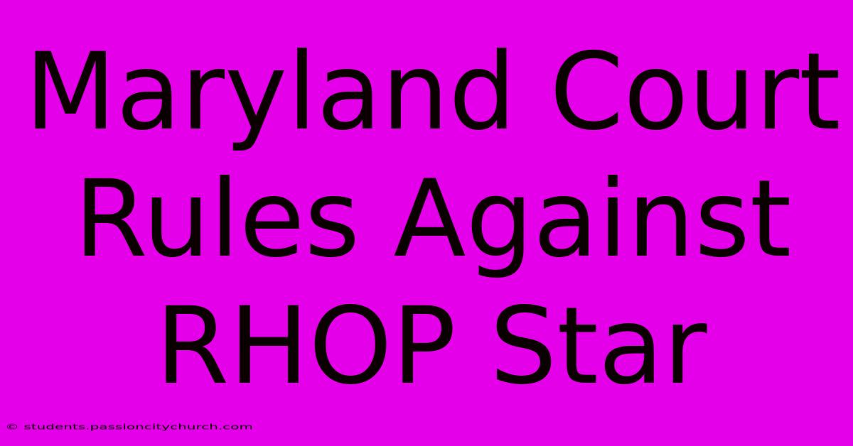 Maryland Court Rules Against RHOP Star