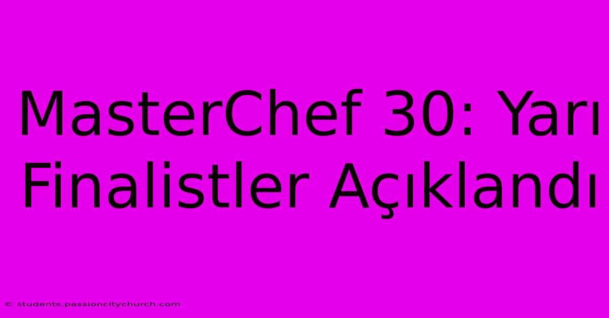 MasterChef 30: Yarı Finalistler Açıklandı