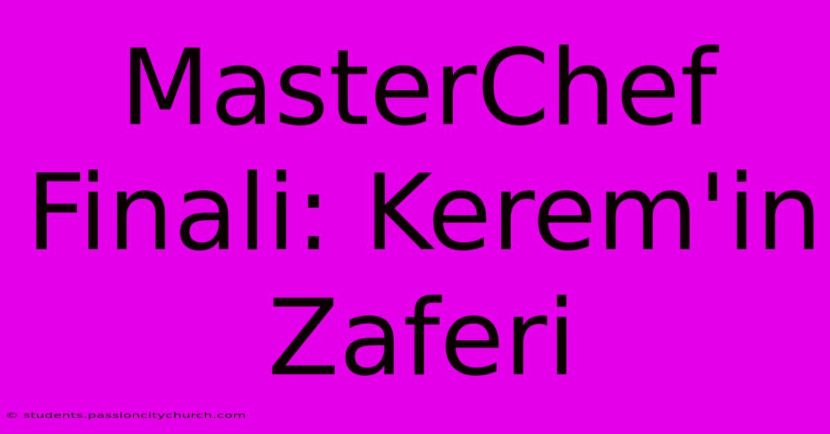 MasterChef Finali: Kerem'in Zaferi