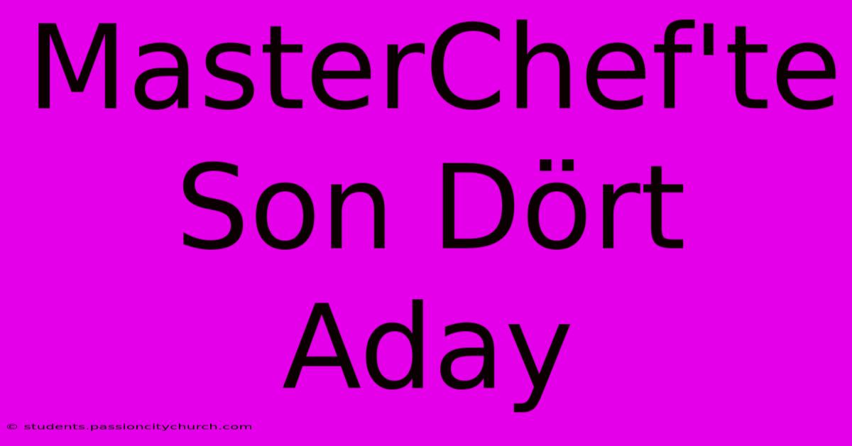 MasterChef'te Son Dört Aday