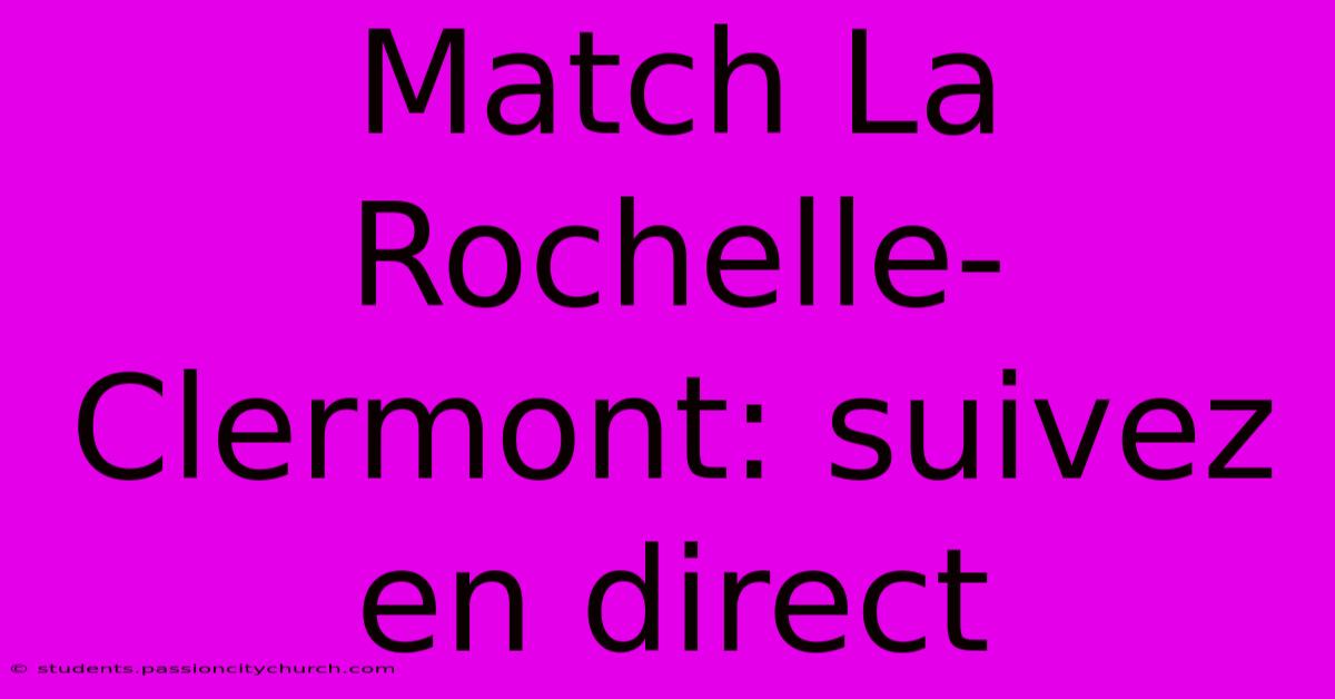 Match La Rochelle-Clermont: Suivez En Direct