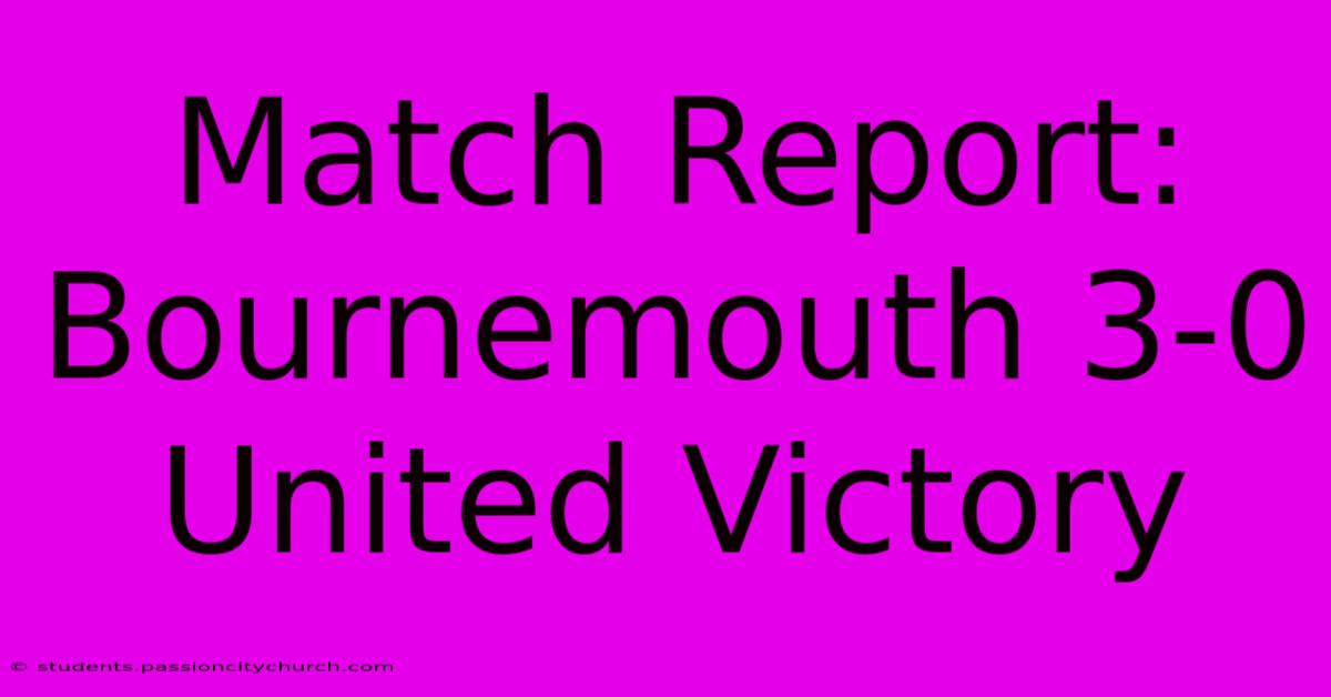 Match Report: Bournemouth 3-0 United Victory