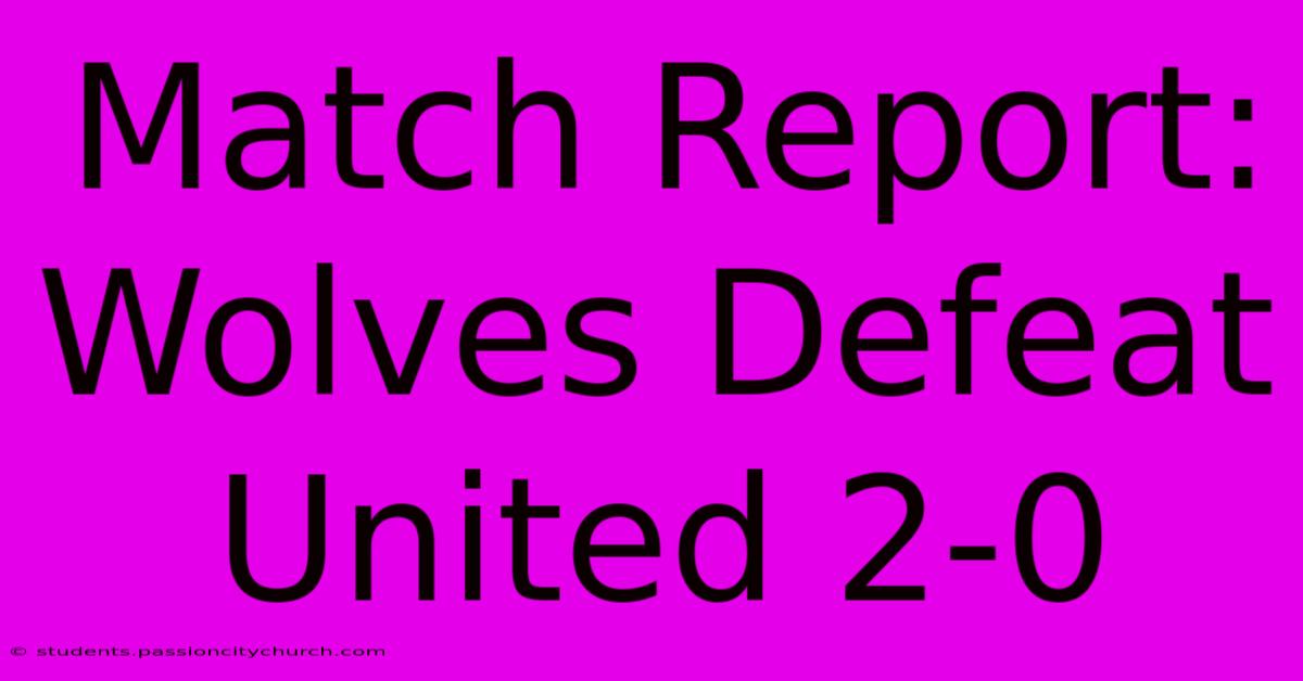 Match Report: Wolves Defeat United 2-0