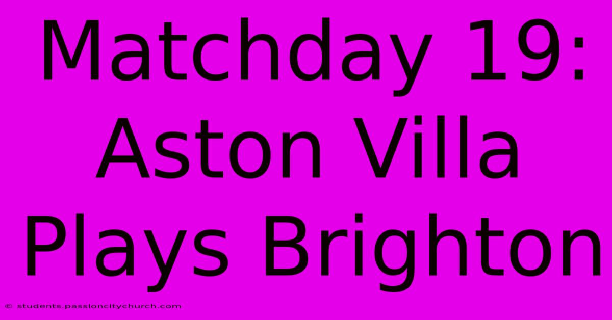 Matchday 19: Aston Villa Plays Brighton