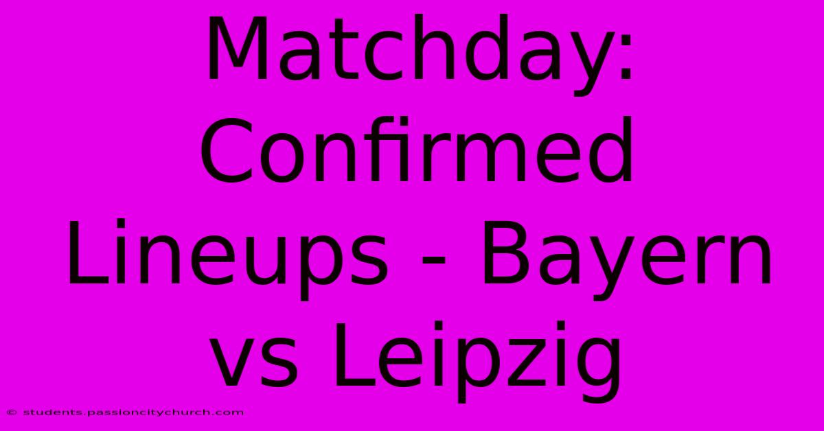 Matchday: Confirmed Lineups - Bayern Vs Leipzig