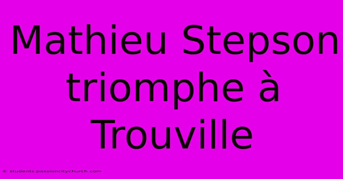 Mathieu Stepson Triomphe À Trouville