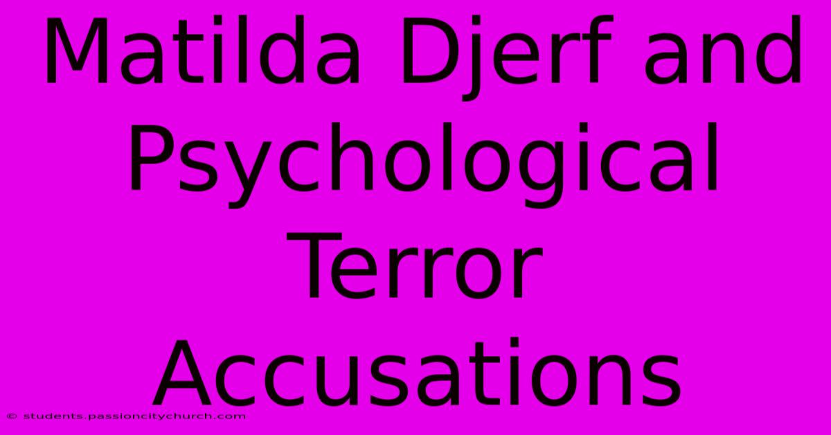 Matilda Djerf And Psychological Terror Accusations