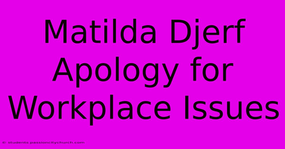 Matilda Djerf Apology For Workplace Issues