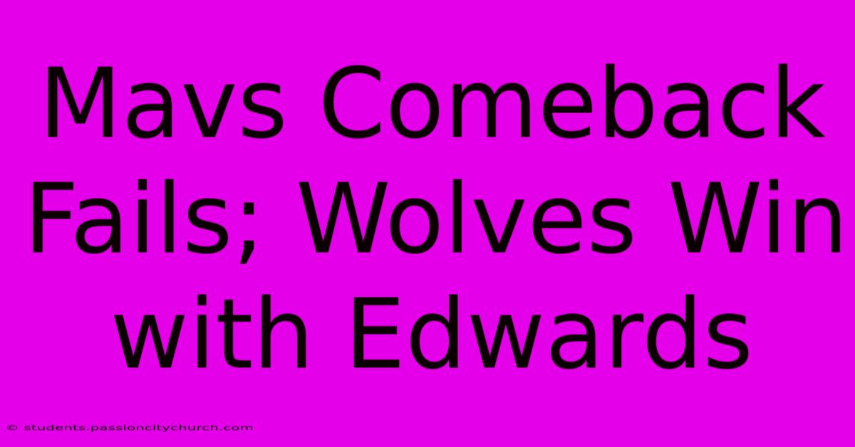 Mavs Comeback Fails; Wolves Win With Edwards