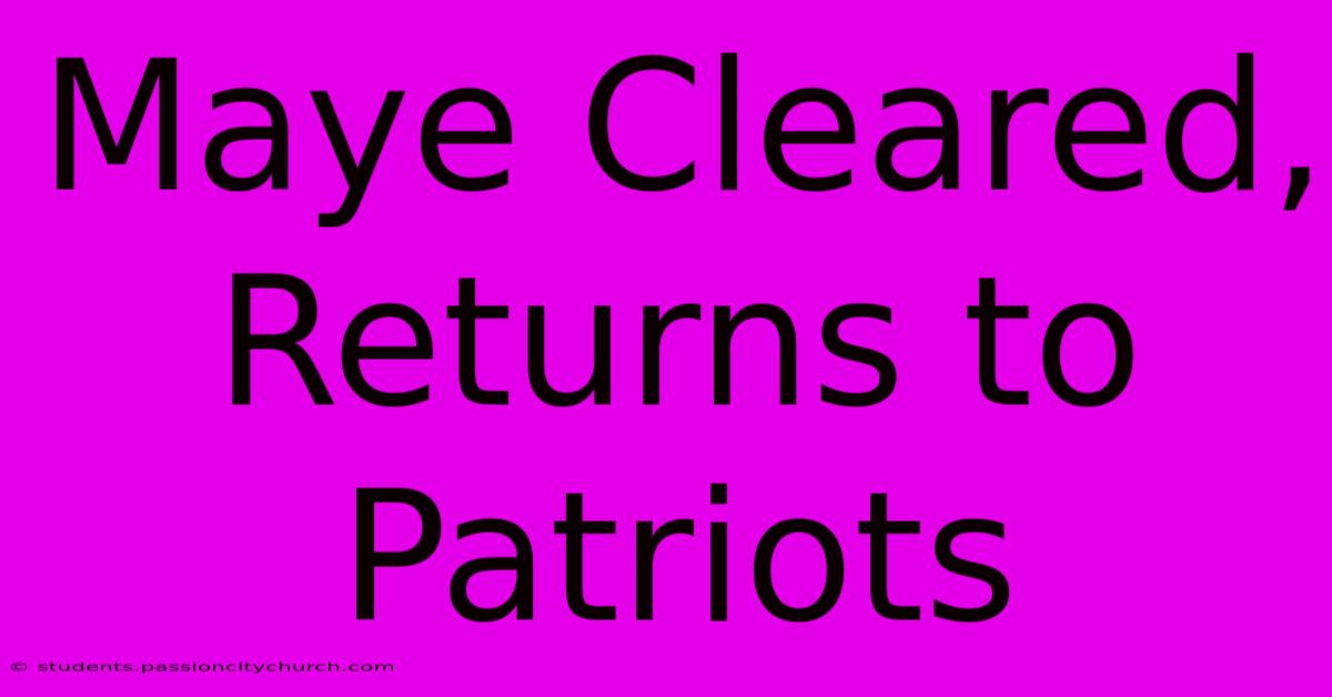 Maye Cleared, Returns To Patriots