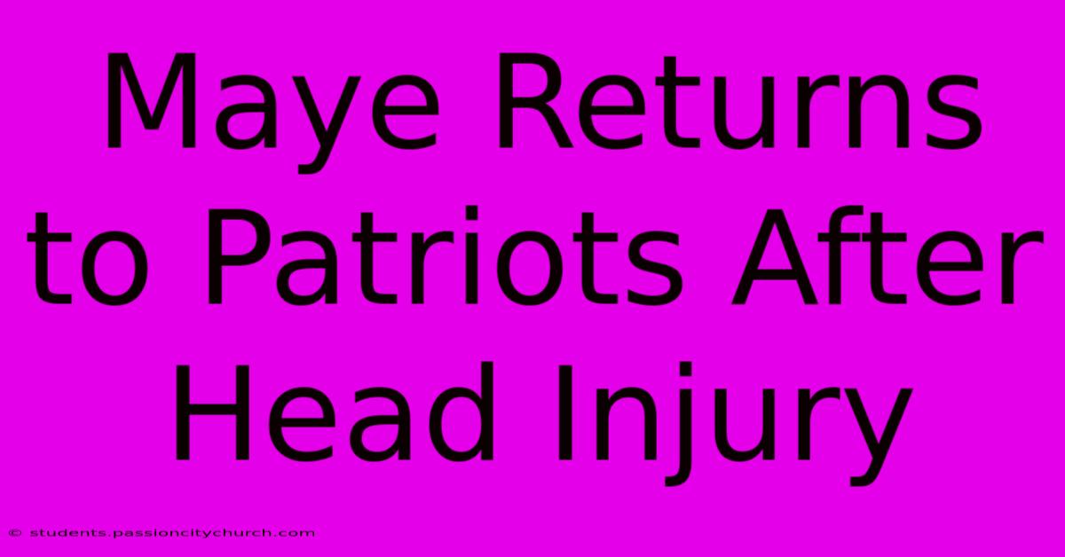 Maye Returns To Patriots After Head Injury