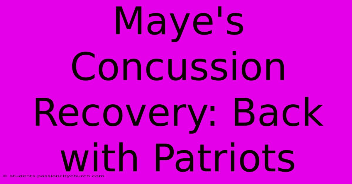 Maye's Concussion Recovery: Back With Patriots