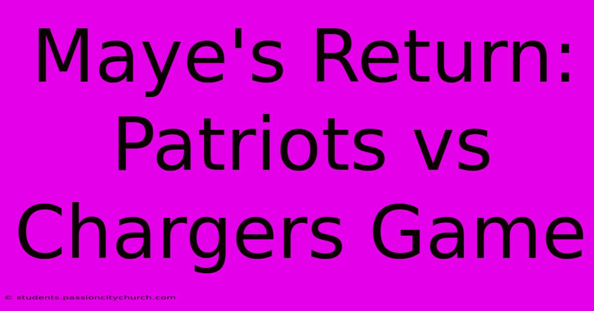 Maye's Return: Patriots Vs Chargers Game