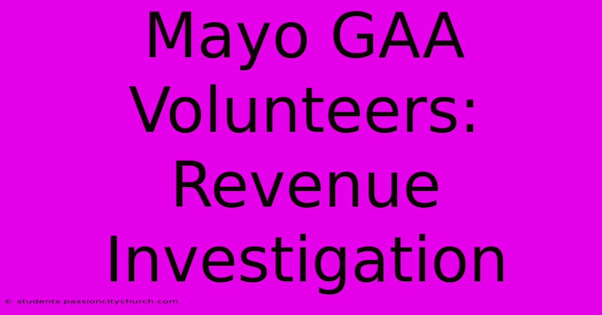 Mayo GAA Volunteers: Revenue Investigation