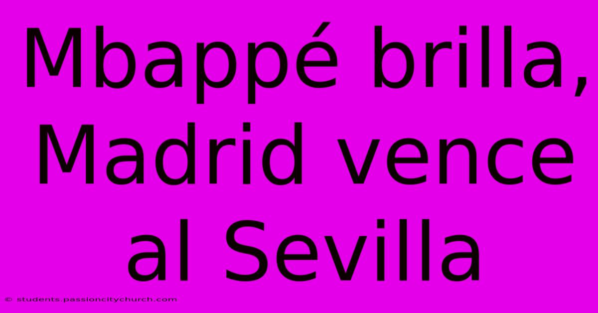 Mbappé Brilla, Madrid Vence Al Sevilla