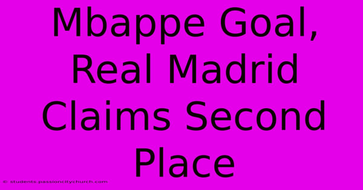 Mbappe Goal, Real Madrid Claims Second Place