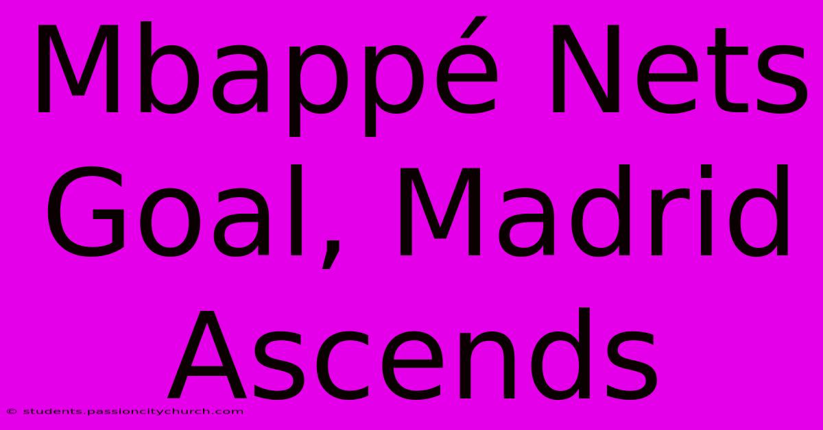 Mbappé Nets Goal, Madrid Ascends