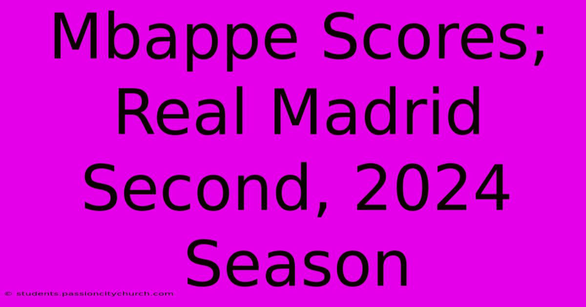 Mbappe Scores; Real Madrid Second, 2024 Season