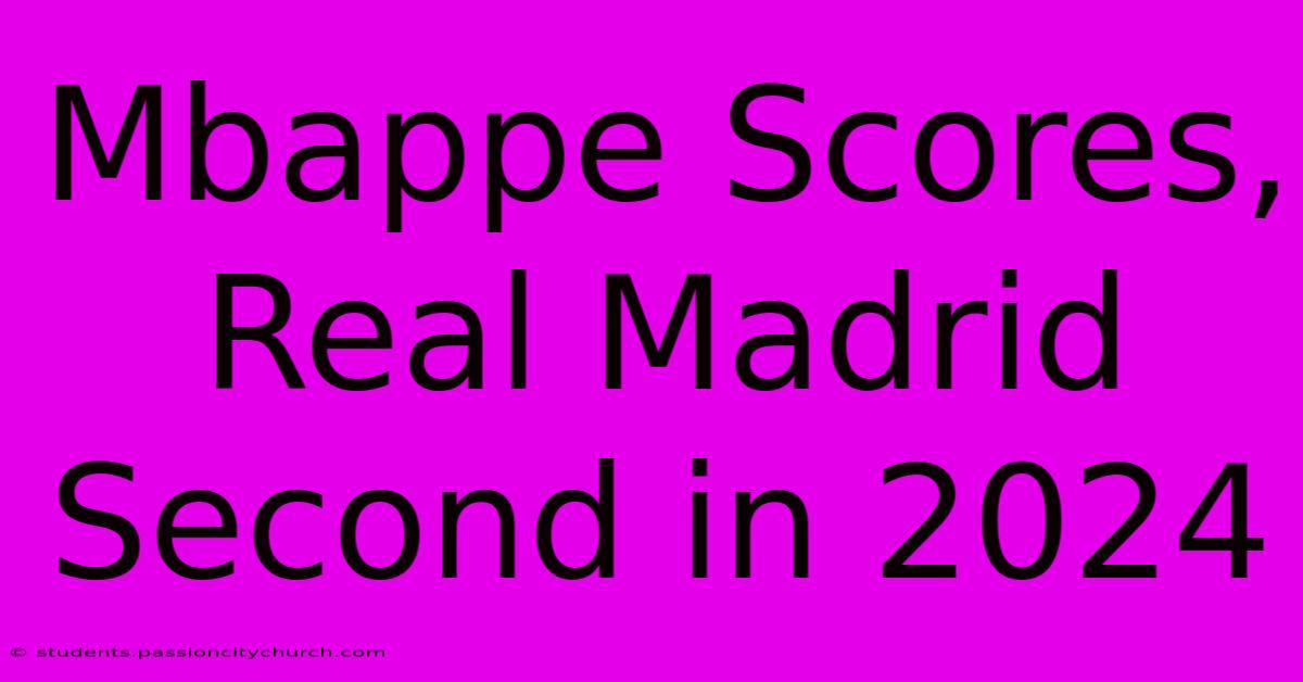 Mbappe Scores, Real Madrid Second In 2024